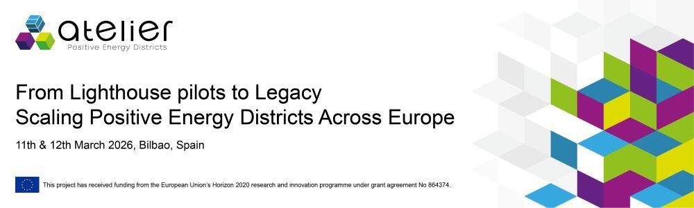 Cartel del congreso de ATELIER: ATELIER. Energy Positive Districts. From Lighthouse pilots to Legacy: Scaling Positive Energy Districts Across Europe. 11th & 12th March 2026, Bilbao, Spain This project has received funding from the European Union's Horizon 2020 research and innovation programme under grant agreement No 864374